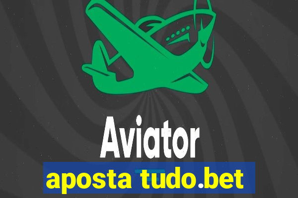 aposta tudo.bet
